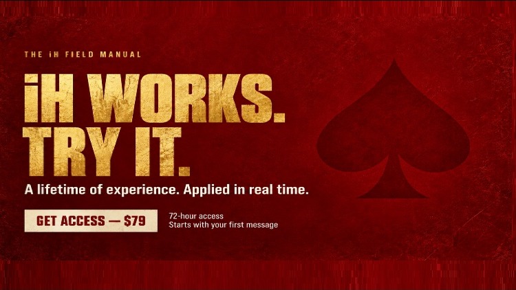 The iH Field Manual — iH works. Try it. A lifetime of experience. Applied in real time.